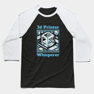 3D Printer Whisperer - 3D Printing Baseball T-Shirt